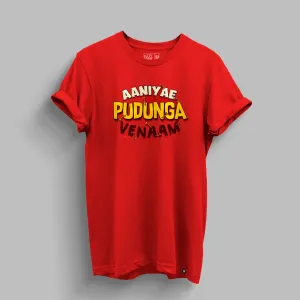 Aaniyae Pudunga Vendam T-shirt