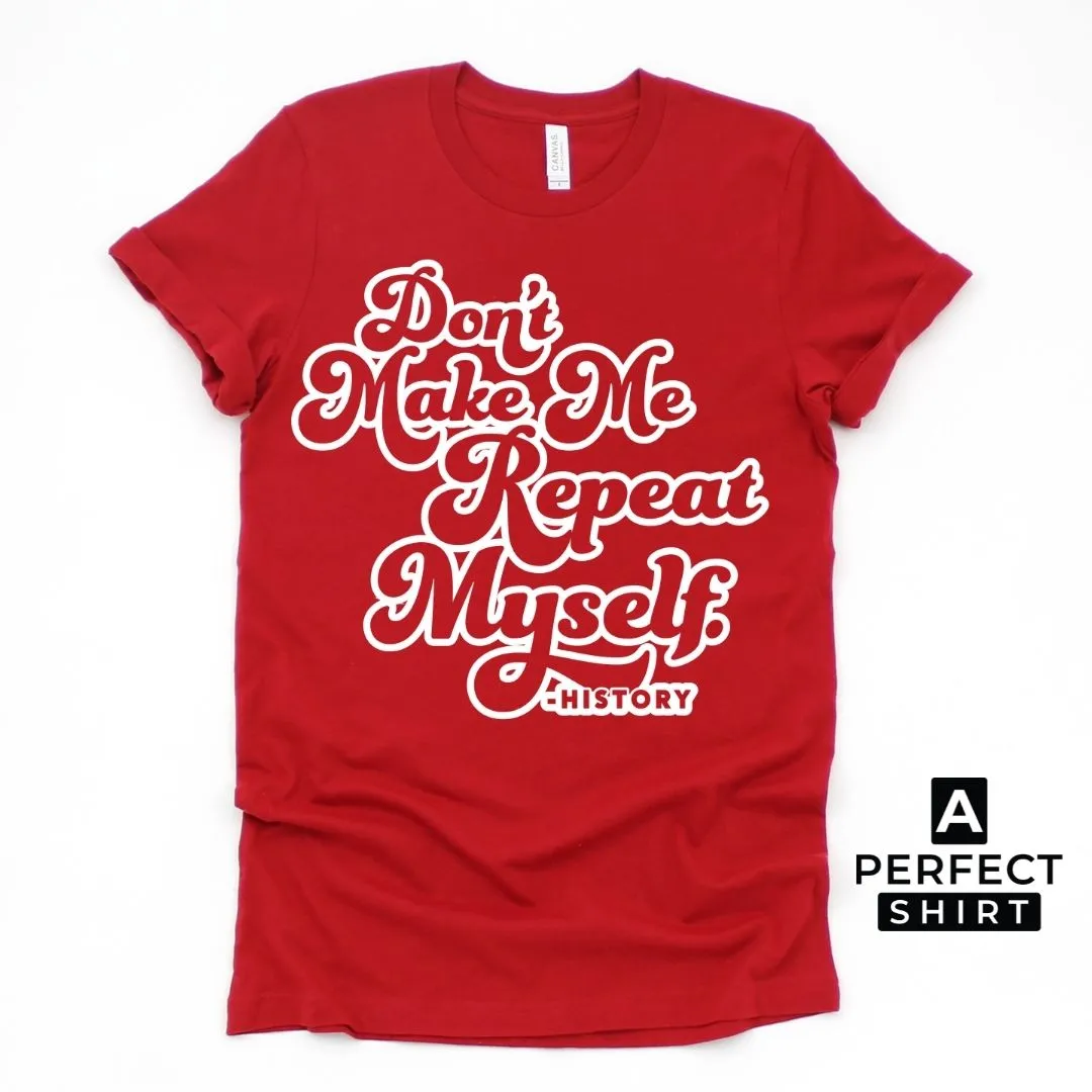 Don't Make Me Repeat Myself History Short-Sleeve T-Shirt