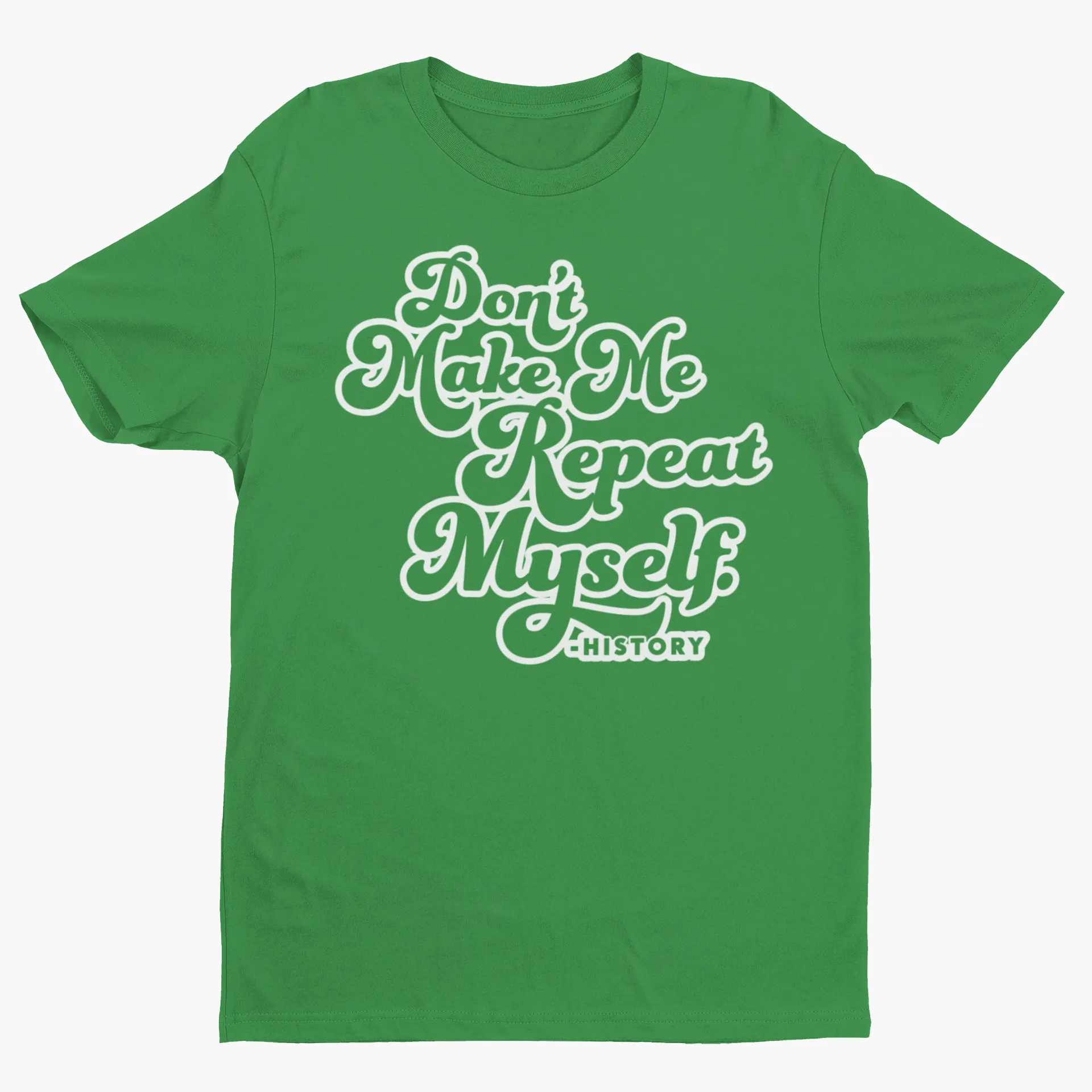 Don't Make Me Repeat Myself History Short-Sleeve T-Shirt