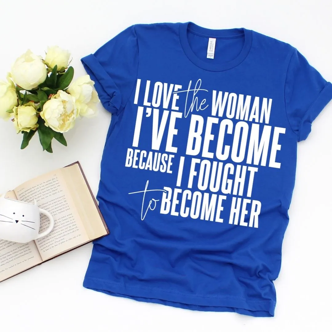 I Love The Woman I've Become Short Sleeve T-Shirt