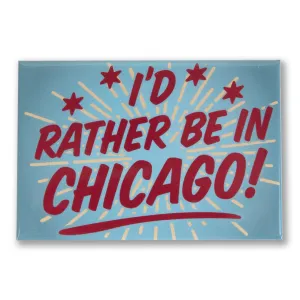 I'd Rather Be In Chicago Magnet