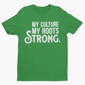 My Culture. My Roots. Strong. Unisex Shirt