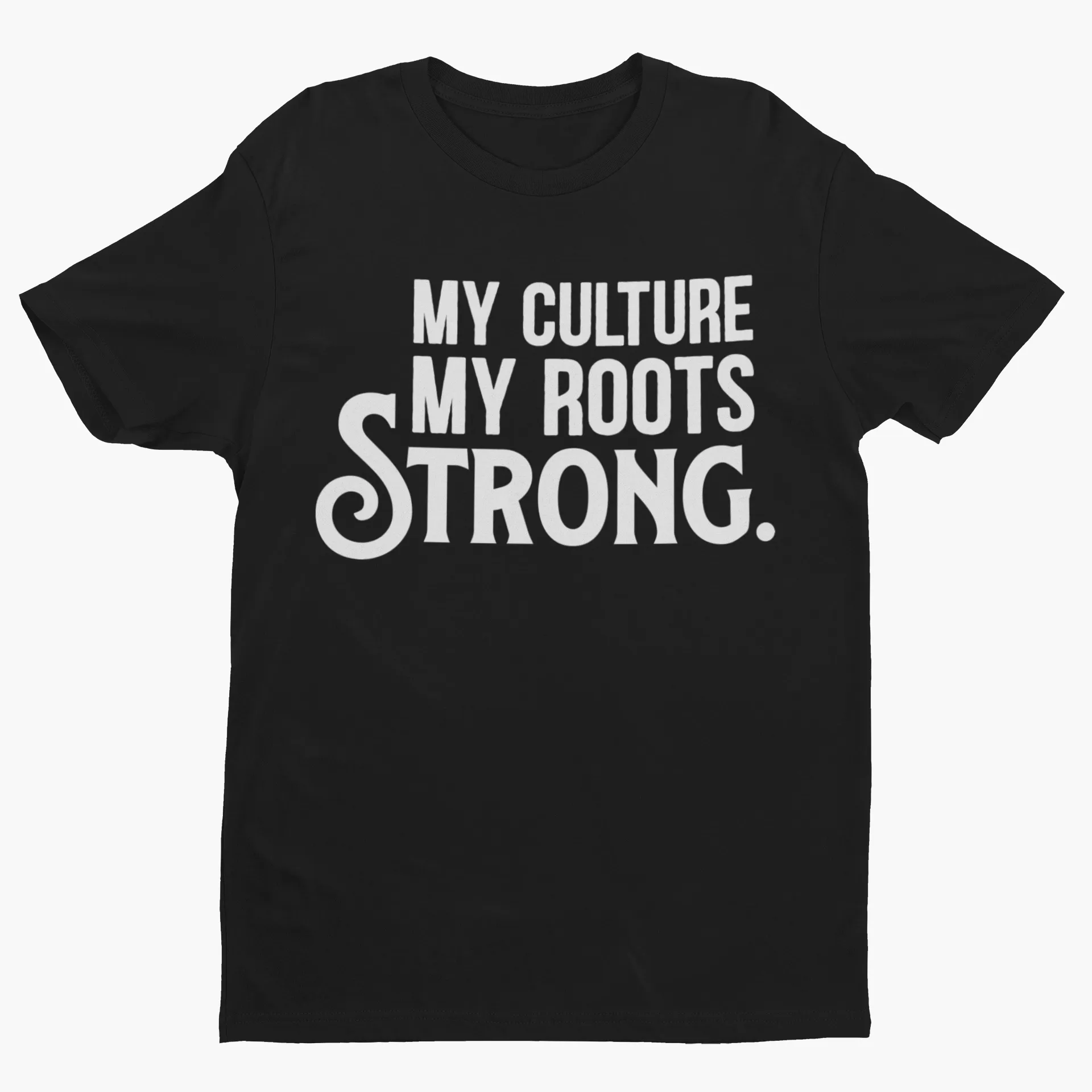 My Culture. My Roots. Strong. Unisex Shirt