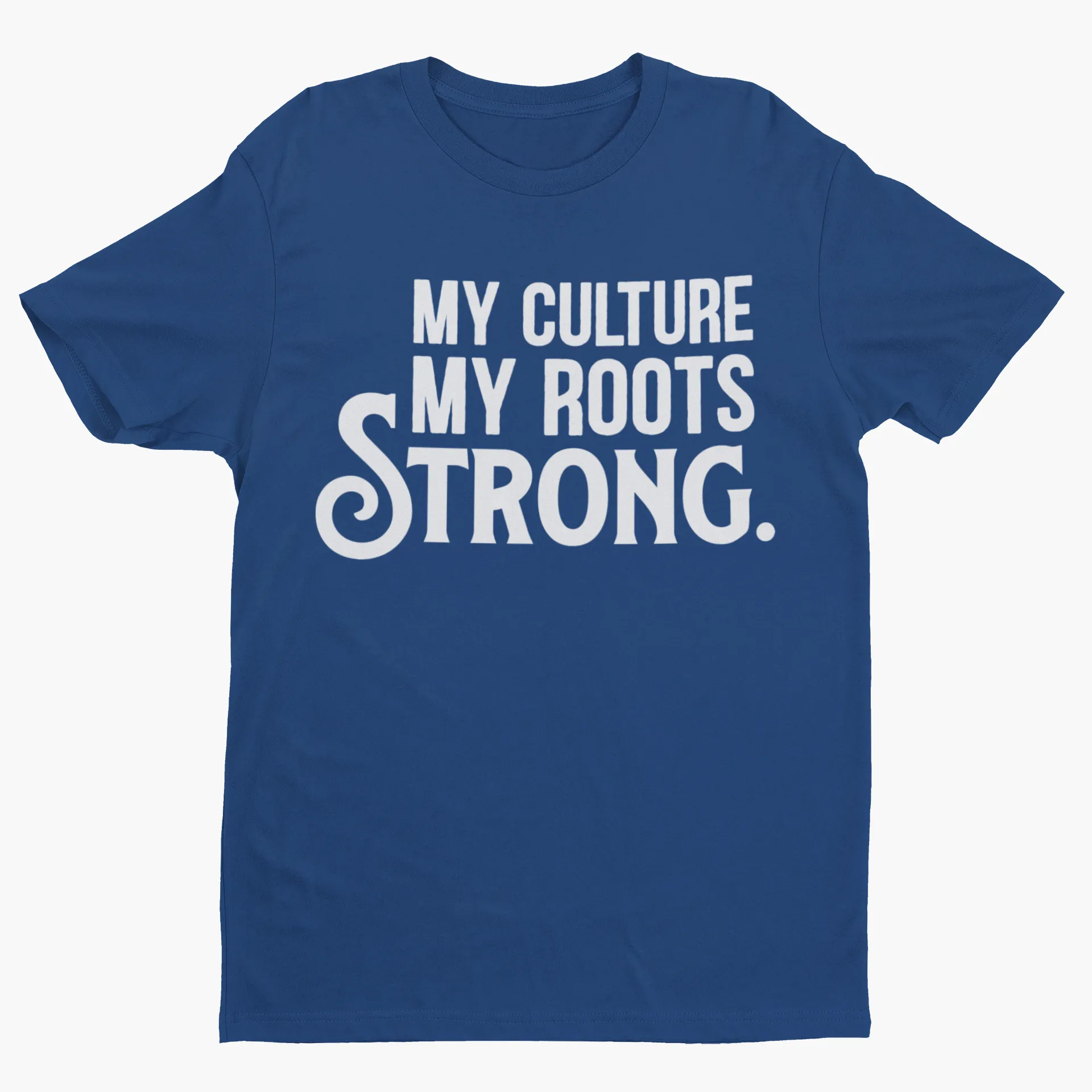 My Culture. My Roots. Strong. Unisex Shirt